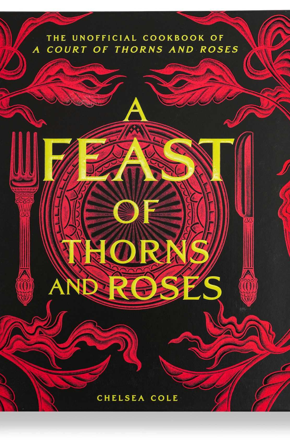 A Feast of Thorns and Roses: The Unofficial Cookbook of A Court of Thorns and Roses