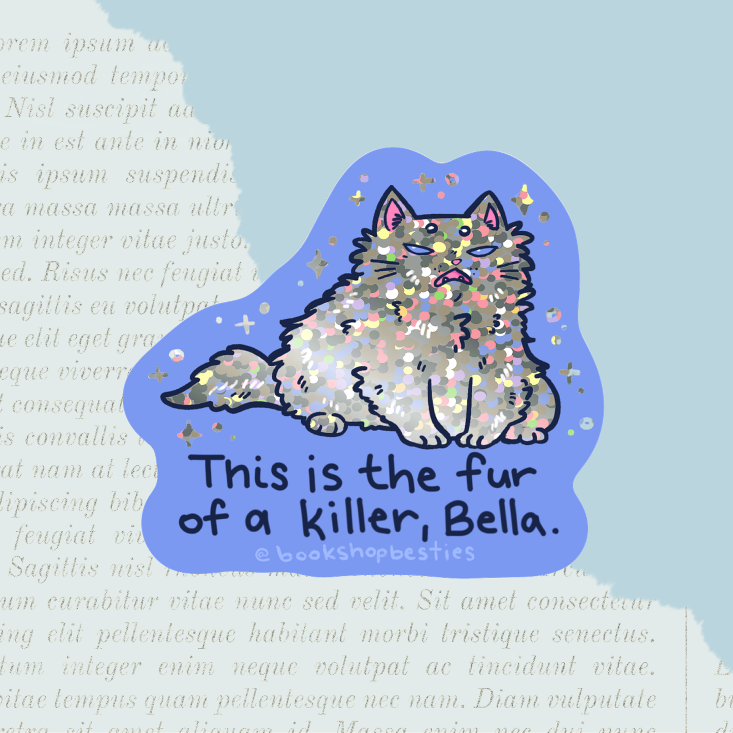 This is the Fur of a Killer, Bella Vinyl Sticker - Holographic!