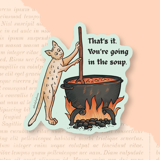 That's It. You're Going In The Soup Vinyl Sticker